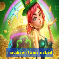 maddison twins naked